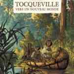 Tocqueville, vers un nouveau monde qui disparait