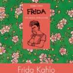 Frida, dans l'intimité d'une légende nommée Kahlo