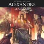 Alexandre le Grand, conquérant de l'impossible