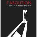 L'Abolition, Robert Badinter homme de foi et de courage