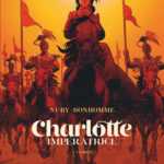 Charlotte impératrice II, de feu, de flammes et de cœur