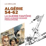 Algérie 54-62, un ouvrage très complet sur la guerre et la BD par Luc Révillon